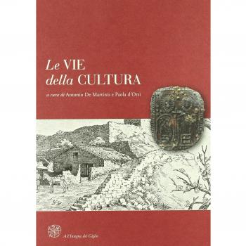 Le vie della cultura. Il ruolo delle province europee nella valorizzazione dei percorsi storici di pellegrinaggio. Atti del Convegno internaz.