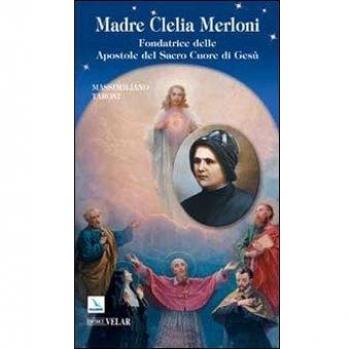 Madre Clelia Merloni. Fondatrice delle Apostole del Sacro Cuore di Gesù