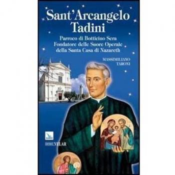 Sant'Arcangelo Tadini. Parroco di Botticino Sera, fondatore delle suore operaie della Santa Casa di Nazareth