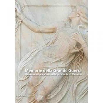Memorie della grande guerra. Monumenti ai caduti nella provincia di Messina