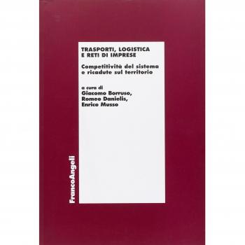 Trasporti, logistica e reti di imprese. Competitività del sistema e ricadute sul territorio