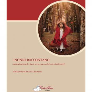 I nonni raccontano. Antologia di favole, filastrocche, poesie dedicate ai più piccoli
