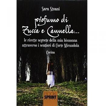 Profumo di zucca e cannella... Le ricette segrete della mia bisnonna attraverso i sentieri di Corte Mirandola