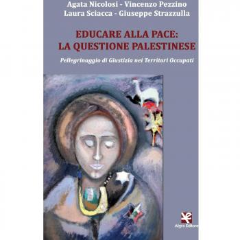 Educare alla pace: la questione palestinese. Pellegrinaggio di giustizia nei territori occupati
