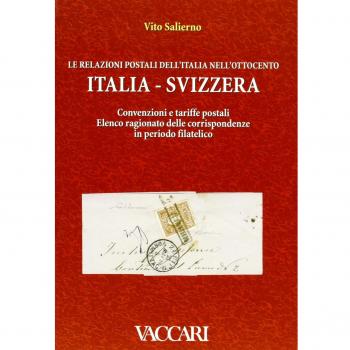 Le relazioni postali dell'Italia nell'Ottocento. Italia-Svizzera. Convenzioni e tariffe postali. Elenco ragionato delle corrispondenze in periodo filatelico