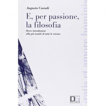 E, per passione, la filosofia. Breve introduzione alla più inutile di tutte le scienze