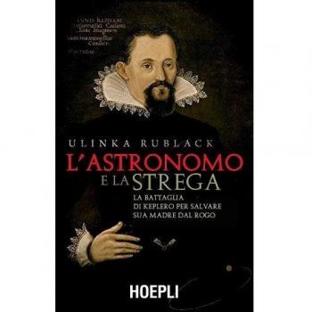 L'astronomo e la strega. La battaglia di Keplero per salvare sua madre dal rogo