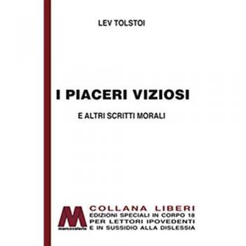I piaceri viziosi e altri scritti morali. Ediz. per ipovedenti