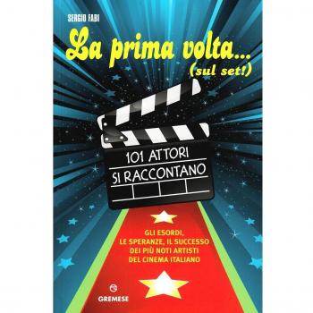 La mia prima volta... (sul set!). 101 attori si raccontano
