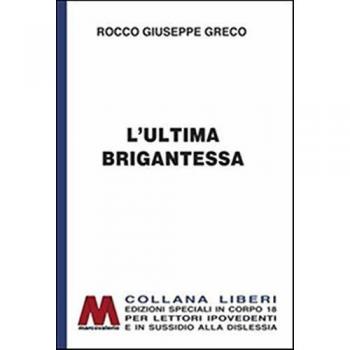 L'ultima brigantessa. La vera storia di «Ciccilla». Ediz. per ipovedenti
