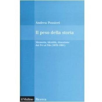 Il peso della storia. Memoria, identità, rimozione dal Pci al Pds (1970-1991)