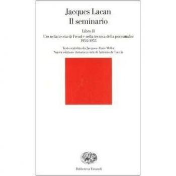 Il seminario. Libro II. L'io nella teoria di Freud e nella tecnica della psicanalisi