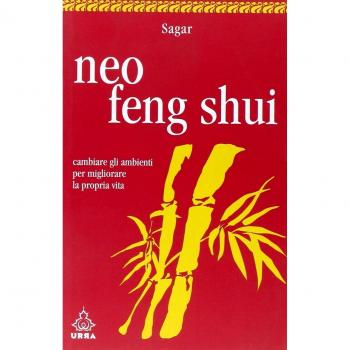 Neo feng shui. Cambiare gli ambienti per migliorare la propria vita