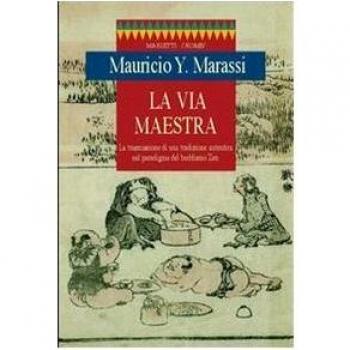 La via maestra. La trasmissione di una tradizione autentica nel paradigma del buddismo zen