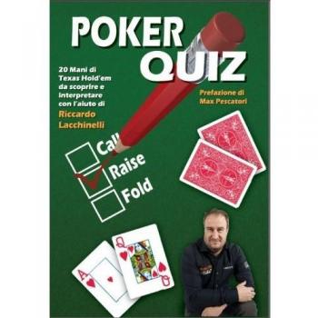 Poker quiz. 20 mani di Texas Hold'em da scoprire e interpretare con l'aiuto di Riccardo Lacchinelli