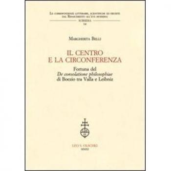 IL centro e la circonferenza. Fortuna del De consolatione philosophiae di Boezio tra Valla e Leibniz