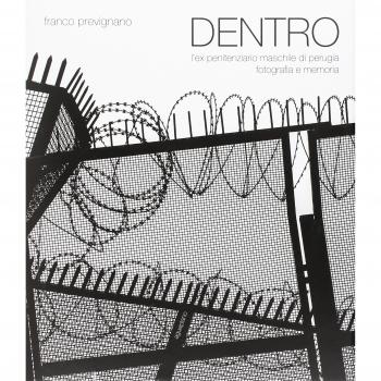 Dentro. L'ex penitenziario maschile di Perugia. Fotografia e memoria