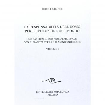 La responsabilità dell'uomo per l'evoluzione del mondo. Attraverso il suo nesso spirituale con il pianeta terra e il mondo stellare (Vol. 1)