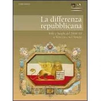 La differenza repubblicana. Volti e luoghi del 1848-49 a Venezia e nel Veneto