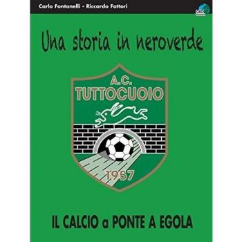Una storia in neroverde. AC tuttocuoio 1957. Il calcio a Ponte a Egola