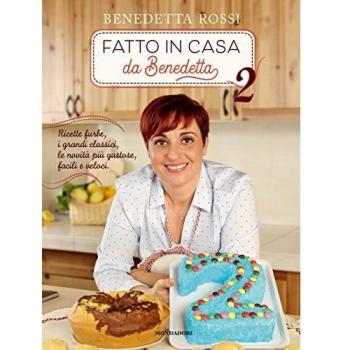 Fatto in casa da Benedetta. Ricette furbe, i grandi classici, le novità più gustose, facili e veloci. Ediz. illustrata: Vol. 2