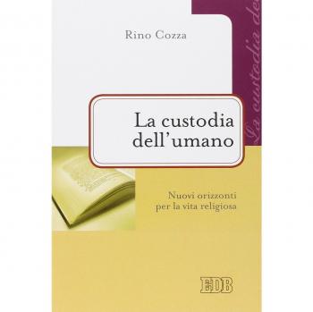 La custodia dell'umano. Nuovi orizzonti per la vita religiosa