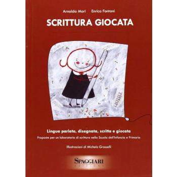 Scrittura giocata. Lingua parlata, disegnata, scritta e giocata. Proposte per un laboratorio di scrittura nella scuola dell'infanzia e primaria