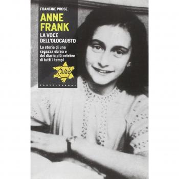 Anne Frank. La voce dell'olocausto. La storia di una ragazza ebrea e del diario più celebre di tutti i tempi