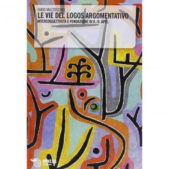 Le vie del logos argomentativo. Intersoggettività e fondazione in K.-O. Apel