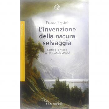 L'invenzione della natura selvaggia. Storia di un'idea dal XVIII secolo a oggi