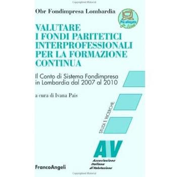 Valutare i fondi paritetici interprofessionali per la formazione continua. Il conto di sistema Fondimpresa in Lombardia dal 2007 al 2010