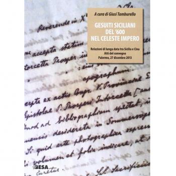 Gesuiti siciliani del '600 nel celeste impero. Relazioni di lunga data tra Sicilia e Cina. Atti del Convegno (Palermo, 27 dicembre 2013)