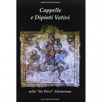 Cappelle e dipinti votivi nelle «Tre Pievi» altolariane