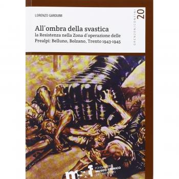 All'ombra della svastica. La Resistenza nella zona d'operazione delle Prealpi. Belluno, Bolzano, Trento 1943-1945