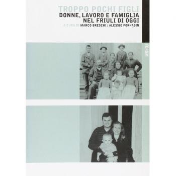 Troppo pochi figli. Donne, lavoro e famiglia nel Friuli di oggi