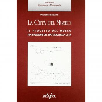 La città del museo. Il progetto del museo fra tradizione del tipo e idea della città