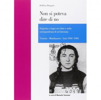 Non si poteva dire di no. Prigionia e lager nei diari e nella corrispondenza di un'internata