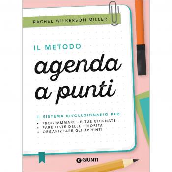 Il metodo agenda a punti. Il sistema rivoluzionario per: programmare le tue giornate, fare liste delle priorità, organizzare gli appunti