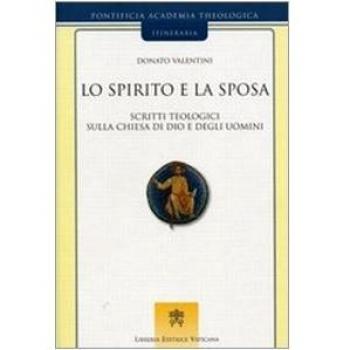 Lo spirito e la sposa. Scritti teologici sulla Chiesa di Dio e degli uomini