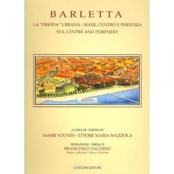 Barletta. La «disfida» urbana. Mare, centro e periferia-Sea, centre and periphery. Ediz. bilingue