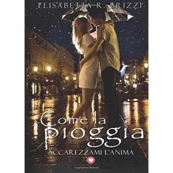 Come la pioggia. Accarezzami l'anima