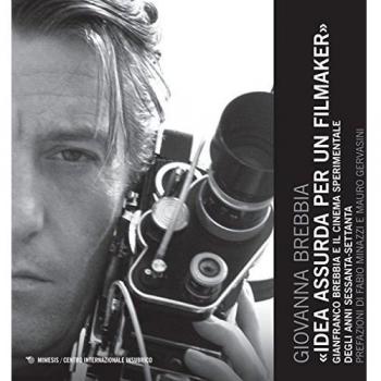 Idea assurda per un filmaker. Gianfranco Brebbia e il cinema sperimentale degli anni sessanta-settanta