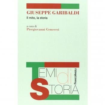 Giuseppe Garibaldi. Il mito, la storia