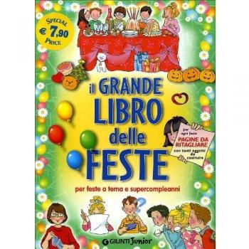 Il grande libro delle feste. Per feste a tema e supercompleanni