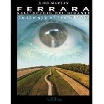 Ferrara. Nell'occhio del gigante. Ediz. italiana e inglese