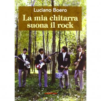La mia chitarra suona il rock. Un viaggio con il pensiero da Alba alla «swinging» London degli anni '60