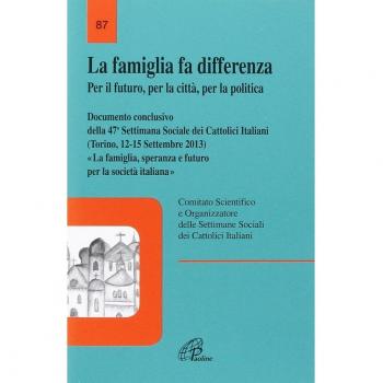 La famiglia fa differenza. Per il futuro, per la città, per la politica. Documento conclusivo della 47ª Settimana Sociale dei Cattolici Italiani