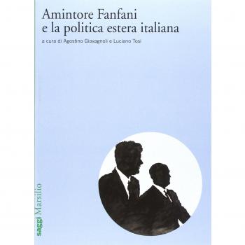 Amintore Fanfani e la politica estera italiana. Atti del Convegno di studi (Roma, 3-4 febbraio 2009)
