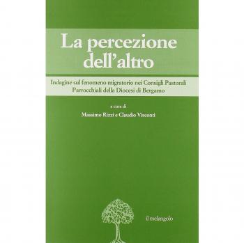 La percezione dell'altro. Indagine sul fenomeno migratorio nei Consigli pastorali parrocchiali della diocesi di Bregamo