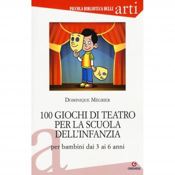 100 giochi di teatro per la scuola dell'infanzia per bambini dai 3 ai 5 anni